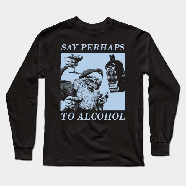 say perhaps to alcohol Long Sleeve T-Shirt by psninetynine